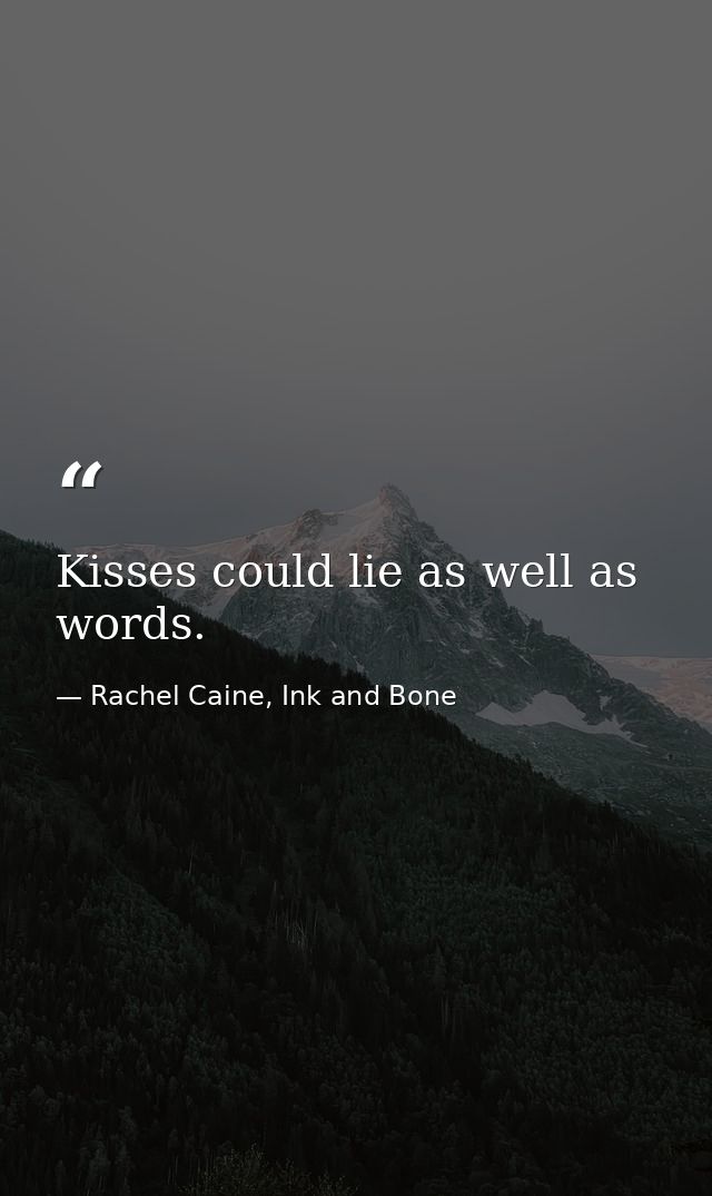 Kisses could lie as well as words. — Rachel Caine, Ink and Bone