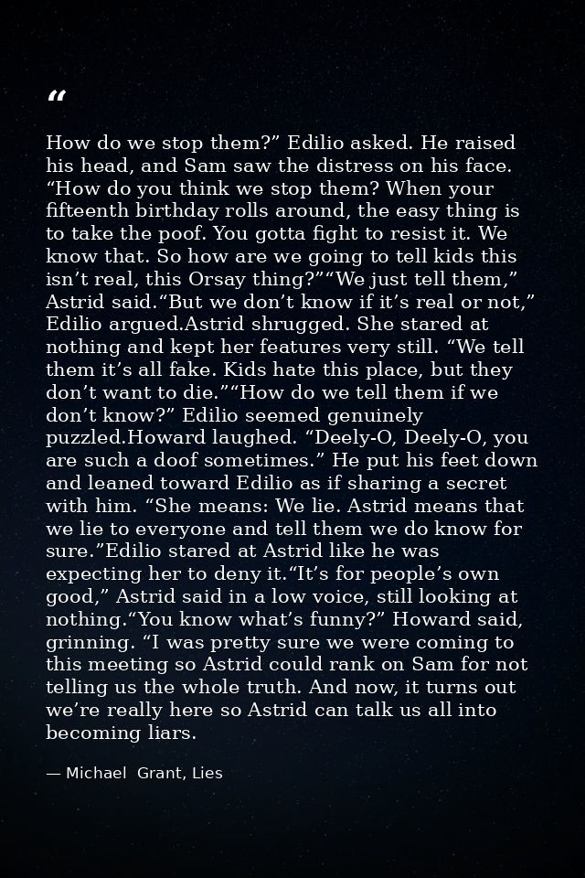 How do we stop them?” Edilio asked. He raised his head, and Sam saw the distress on his face. “How do you think we stop  — Michael  Grant, Lies
