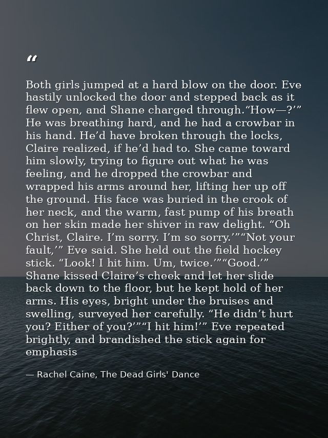 Both girls jumped at a hard blow on the door. Eve hastily unlocked the door and stepped back as it flew open, and Shane  — Rachel Caine, The Dead Girls' Dance