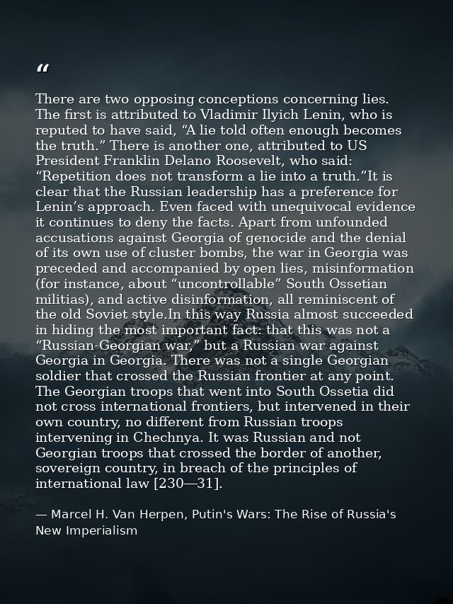 There are two opposing conceptions concerning lies. The first is attributed to Vladimir Ilyich Lenin, who is reputed to  — Marcel H. Van Herpen, Putin's Wars: The Rise of Russia's New Imperialism
