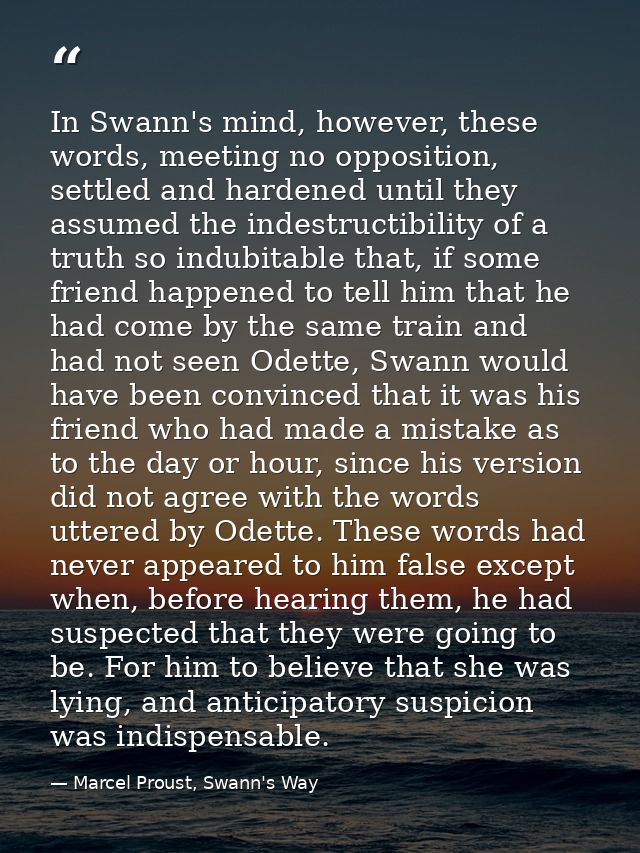 In Swann's mind, however, these words, meeting no opposition, settled and hardened until they assumed the indestructibil — Marcel Proust, Swann's Way