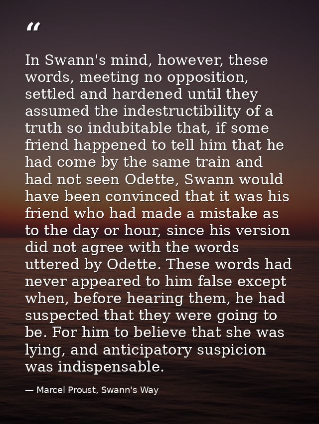 In Swann's mind, however, these words, meeting no opposition, settled and hardened until they assumed the indestructibil — Marcel Proust, Swann's Way