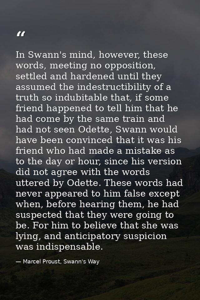 In Swann's mind, however, these words, meeting no opposition, settled and hardened until they assumed the indestructibil — Marcel Proust, Swann's Way