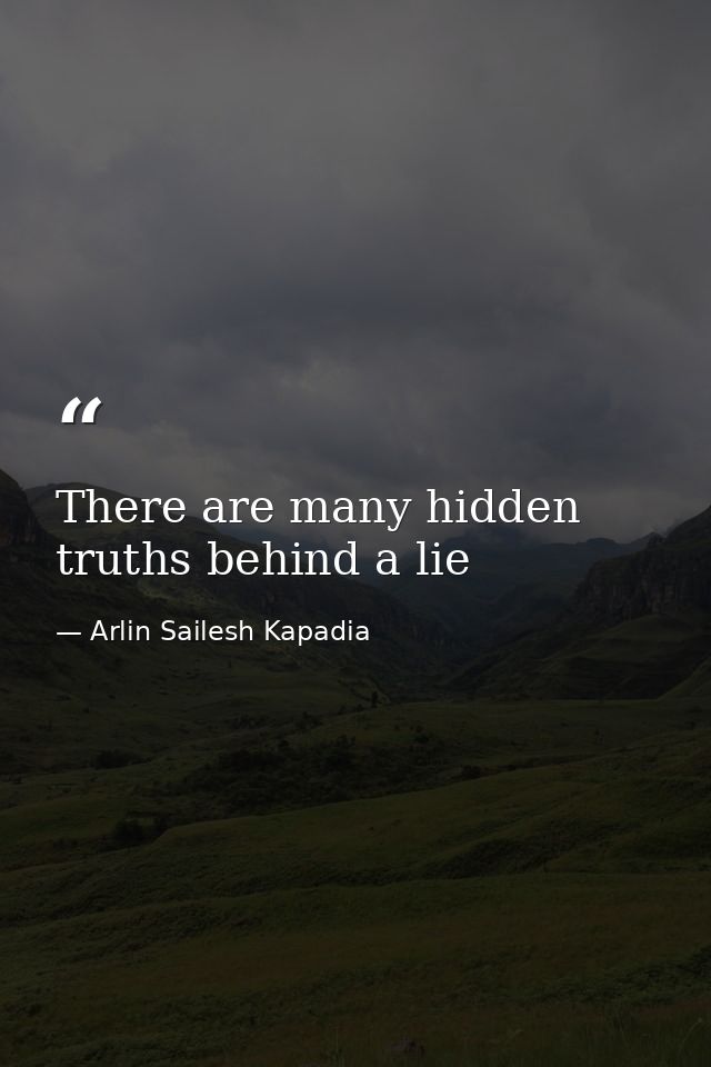 There are many hidden truths behind a lie — Arlin Sailesh Kapadia