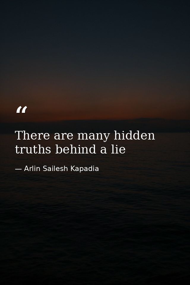 There are many hidden truths behind a lie — Arlin Sailesh Kapadia