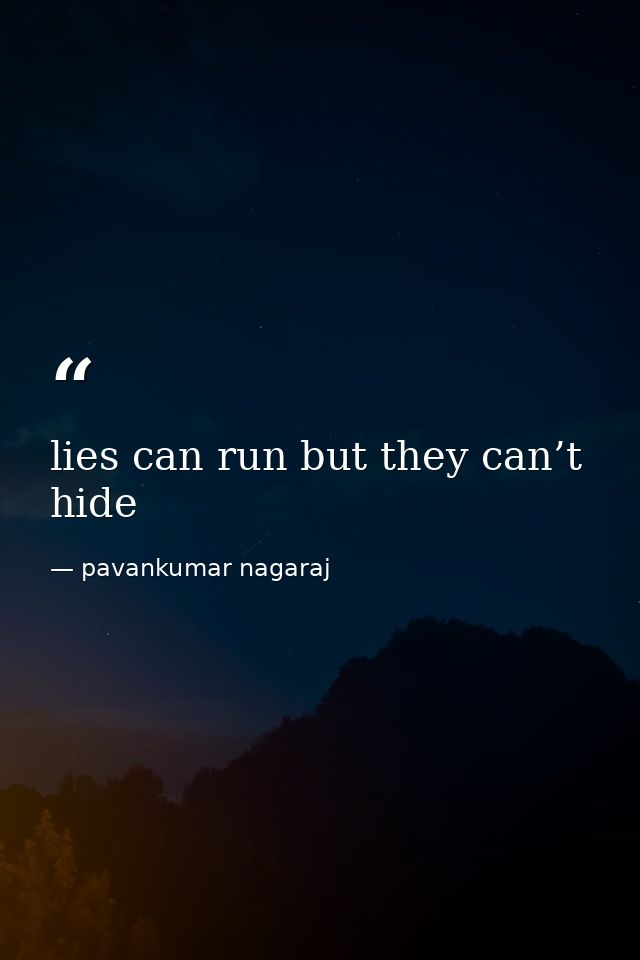 lies can run but they can’t hide — pavankumar nagaraj