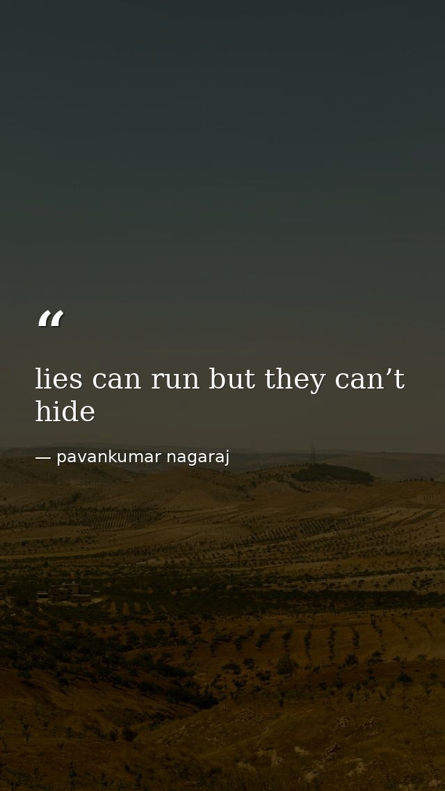 lies can run but they can’t hide — pavankumar nagaraj