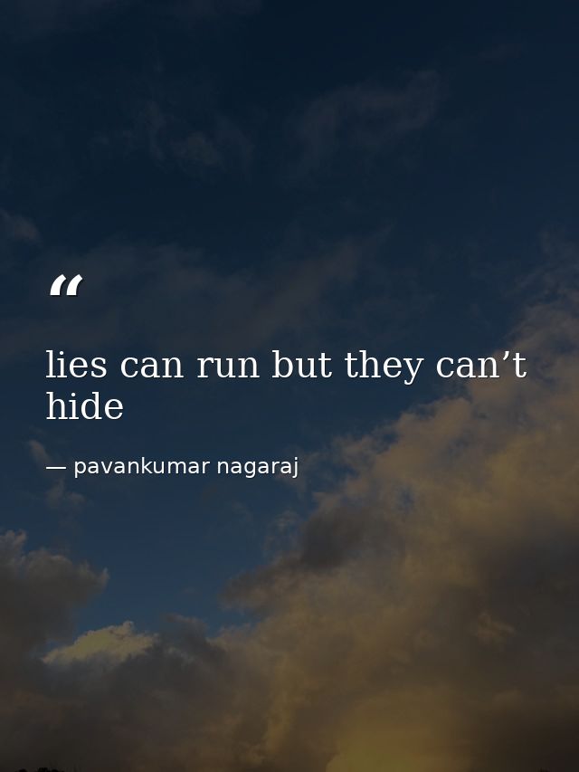 lies can run but they can’t hide — pavankumar nagaraj