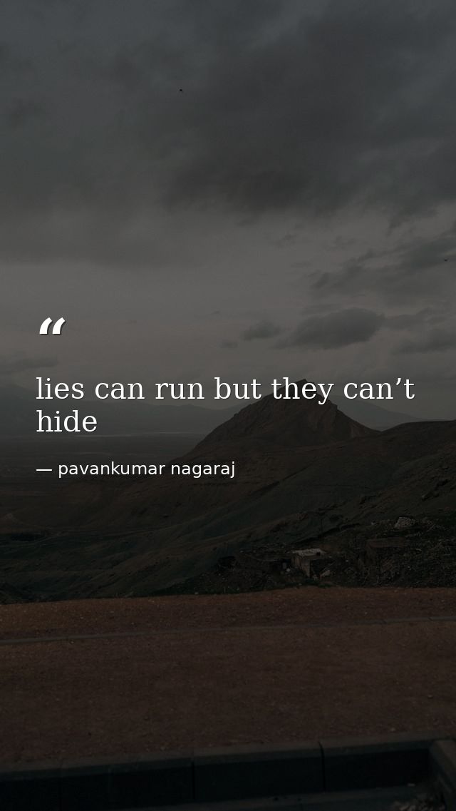 lies can run but they can’t hide — pavankumar nagaraj