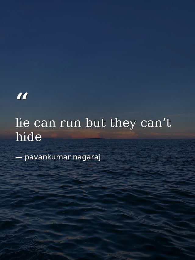lie can run but they can’t hide — pavankumar nagaraj