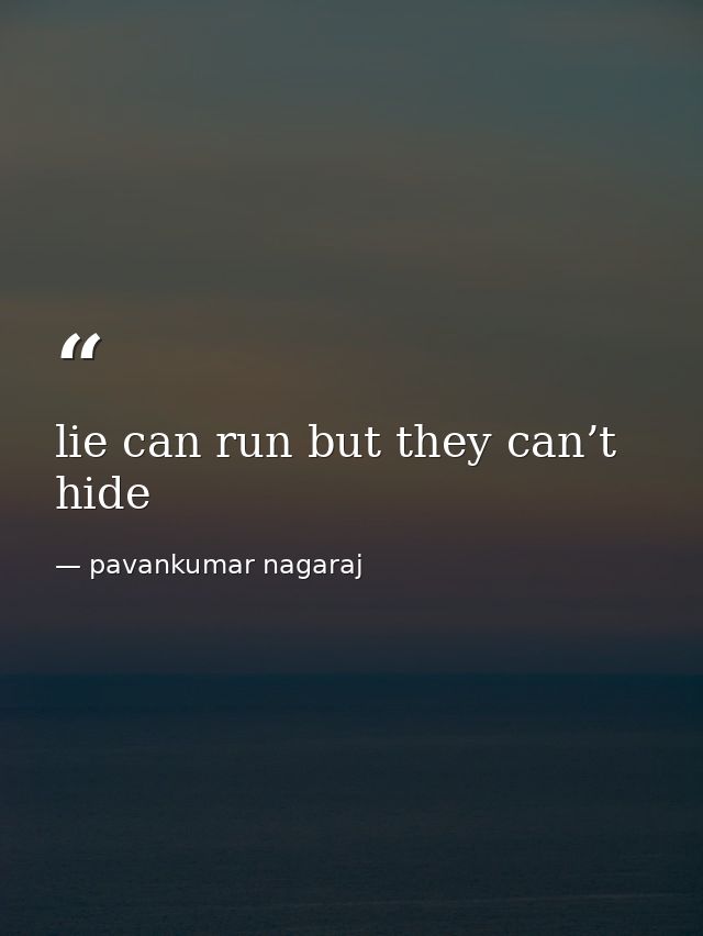 lie can run but they can’t hide — pavankumar nagaraj