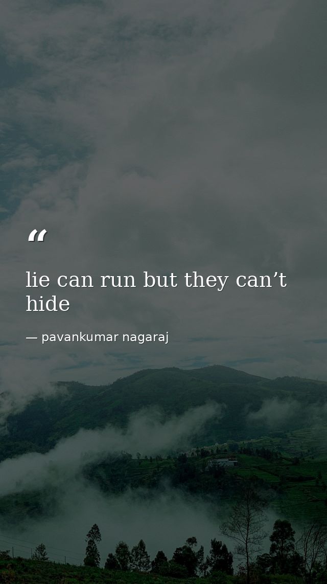 lie can run but they can’t hide — pavankumar nagaraj