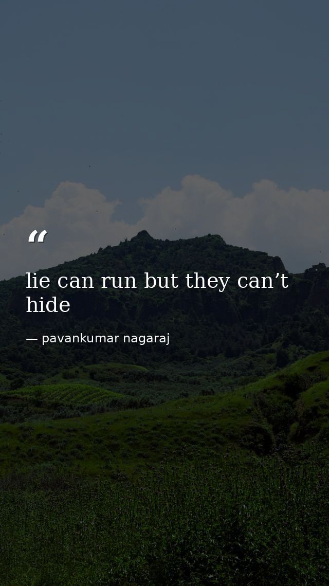 lie can run but they can’t hide — pavankumar nagaraj