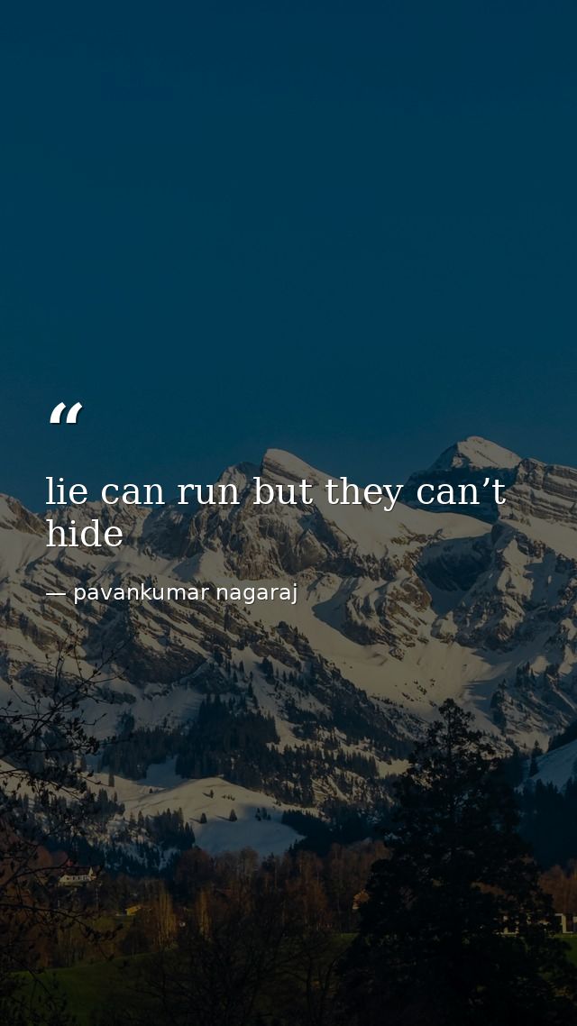 lie can run but they can’t hide — pavankumar nagaraj