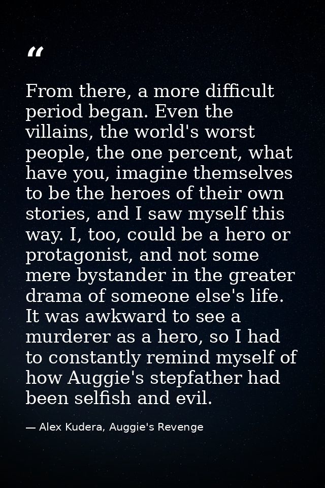 From there, a more difficult period began. Even the villains, the world's worst people, the one percent, what have you,  — Alex Kudera, Auggie's Revenge