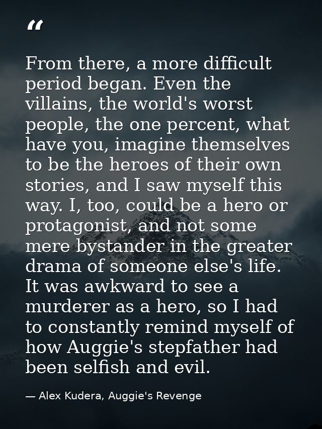 From there, a more difficult period began. Even the villains, the world's worst people, the one percent, what have you,  — Alex Kudera, Auggie's Revenge
