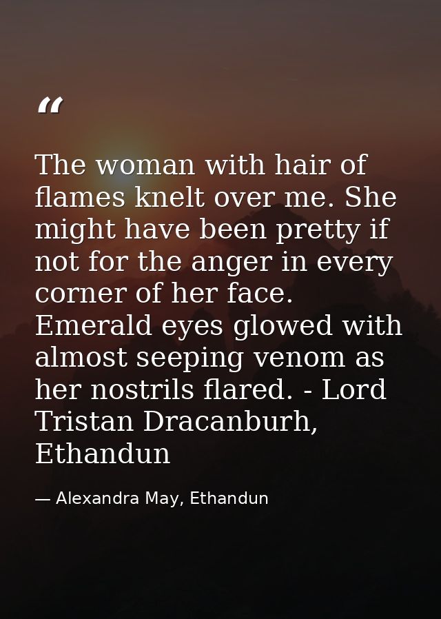 The woman with hair of flames knelt over me. She might have been pretty if not for the anger in every corner of her face — Alexandra May, Ethandun