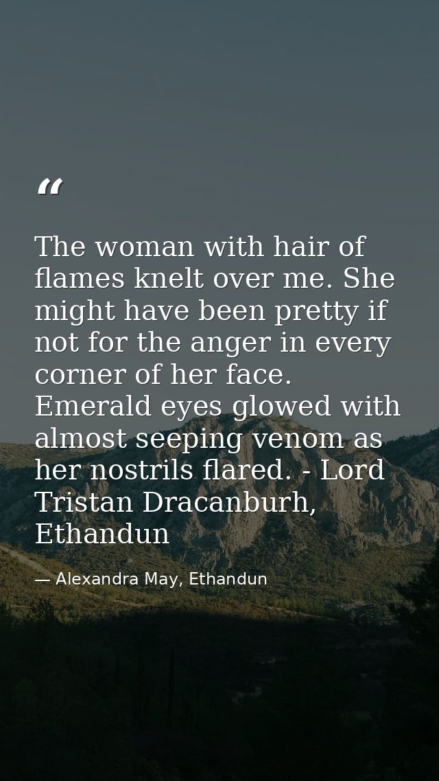 The woman with hair of flames knelt over me. She might have been pretty if not for the anger in every corner of her face — Alexandra May, Ethandun