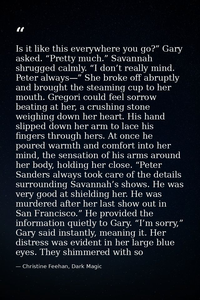 Is it like this everywhere you go?” Gary asked. “Pretty much.” Savannah shrugged calmly. “I don’t really mind. Peter alw — Christine Feehan, Dark Magic