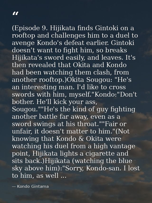 (Episode 9. Hijikata finds Gintoki on a rooftop and challenges him to a duel to avenge Kondo's defeat earlier. Gintoki d — Kondo Gintama