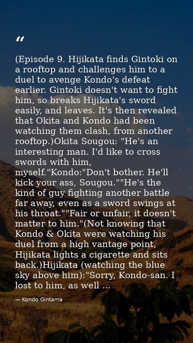 (Episode 9. Hijikata finds Gintoki on a rooftop and challenges him to a duel to avenge Kondo's defeat earlier. Gintoki d — Kondo Gintama