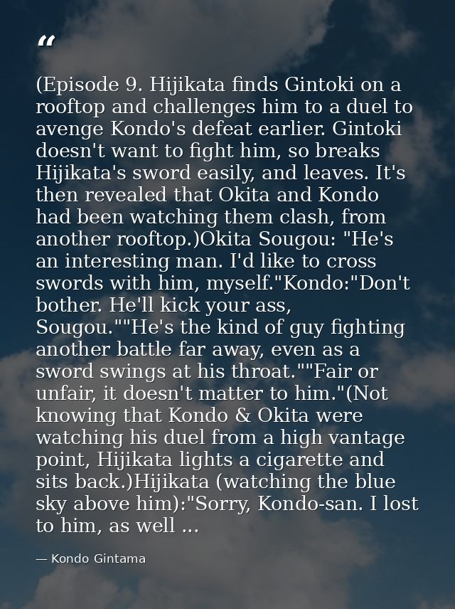 (Episode 9. Hijikata finds Gintoki on a rooftop and challenges him to a duel to avenge Kondo's defeat earlier. Gintoki d — Kondo Gintama