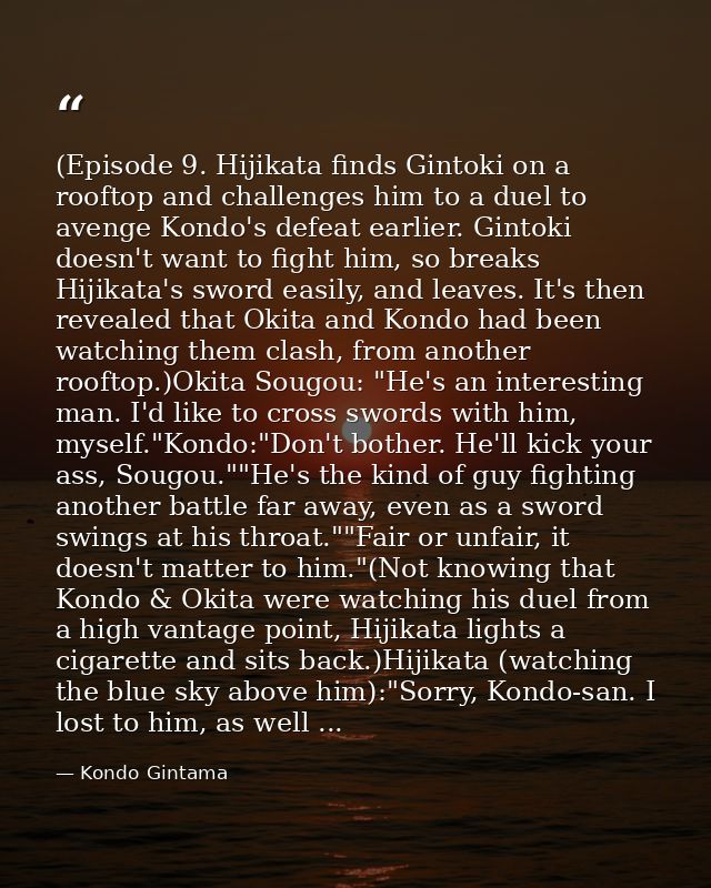 (Episode 9. Hijikata finds Gintoki on a rooftop and challenges him to a duel to avenge Kondo's defeat earlier. Gintoki d — Kondo Gintama