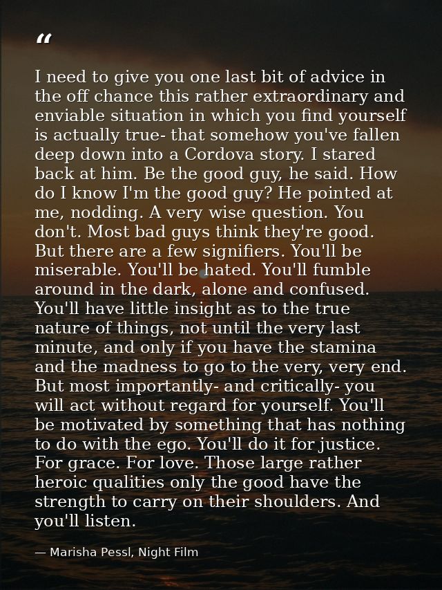 I need to give you one last bit of advice in the off chance this rather extraordinary and enviable situation in which yo — Marisha Pessl, Night Film