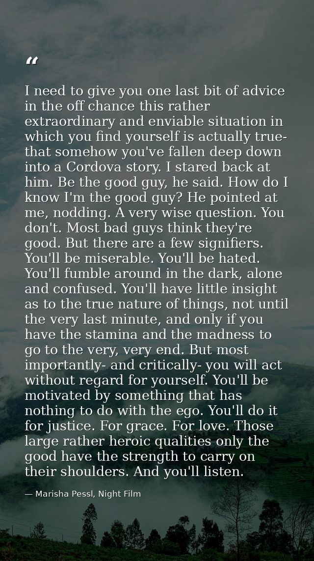 I need to give you one last bit of advice in the off chance this rather extraordinary and enviable situation in which yo — Marisha Pessl, Night Film