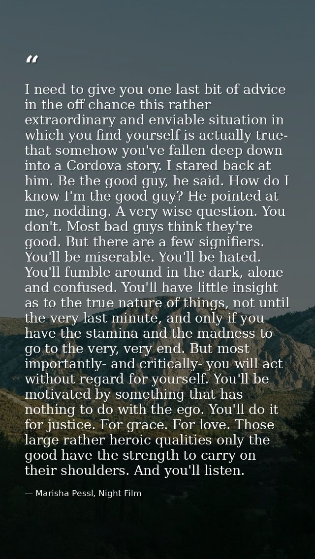 I need to give you one last bit of advice in the off chance this rather extraordinary and enviable situation in which yo — Marisha Pessl, Night Film
