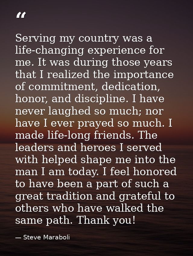 Serving my country was a life-changing experience for me. It was during those years that I realized the importance of co — Steve Maraboli