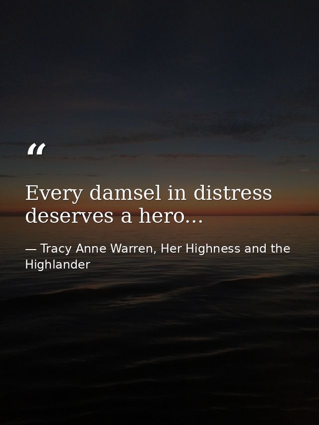 Every damsel in distress deserves a hero... — Tracy Anne Warren, Her Highness and the Highlander