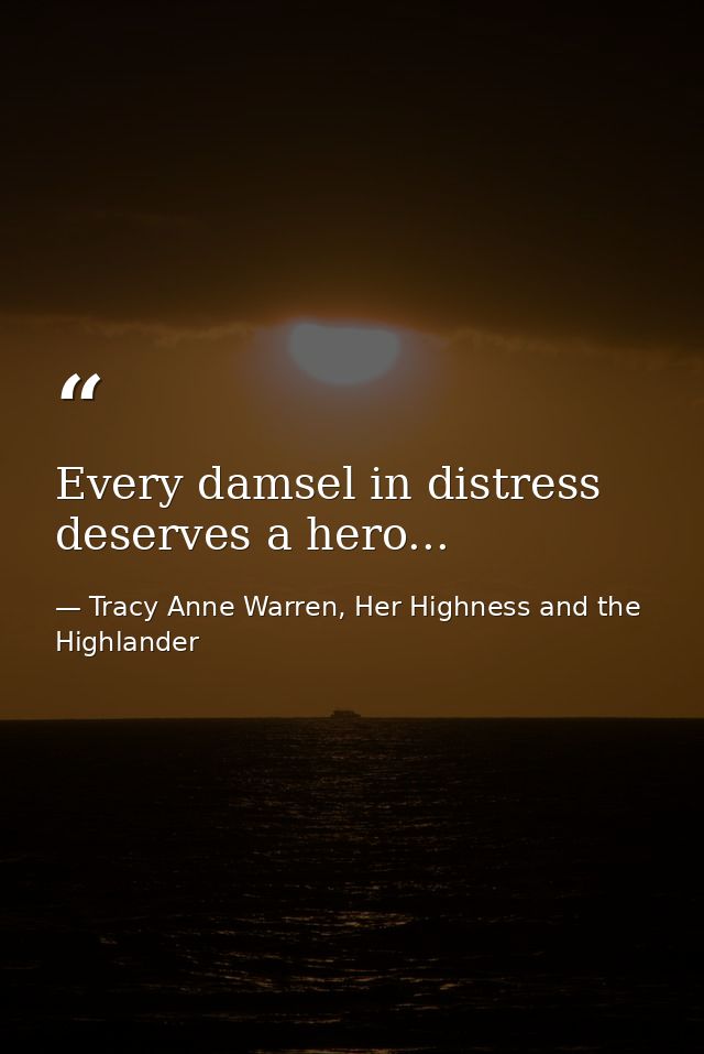 Every damsel in distress deserves a hero... — Tracy Anne Warren, Her Highness and the Highlander