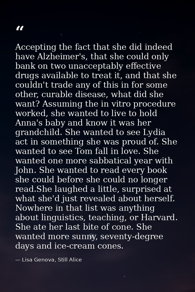 Accepting the fact that she did indeed have Alzheimer's, that she could only bank on two unacceptably effective drugs av — Lisa Genova, Still Alice