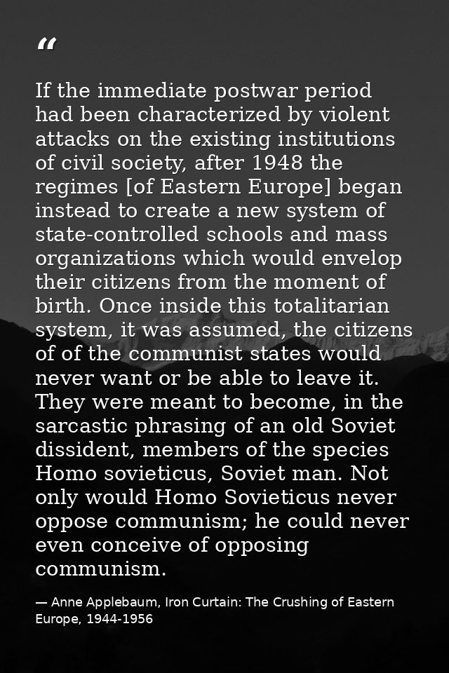If the immediate postwar period had been characterized by violent attacks on the existing institutions of civil society, — Anne Applebaum, Iron Curtain: The Crushing of Eastern Europe, 1944-1956