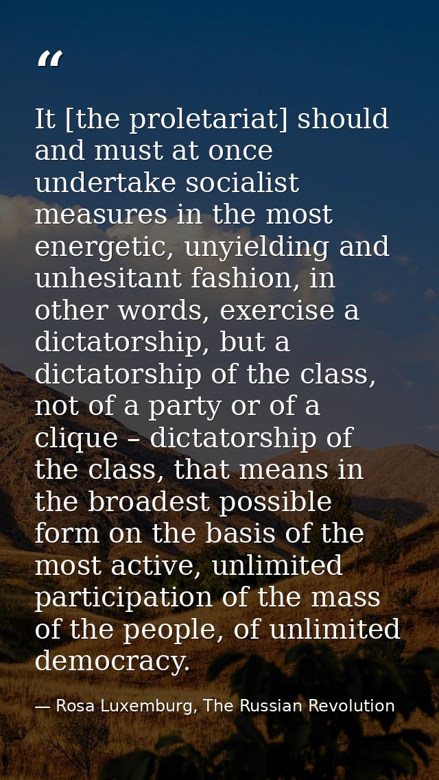It [the proletariat] should and must at once undertake socialist measures in the most energetic, unyielding and unhesita — Rosa Luxemburg, The Russian Revolution