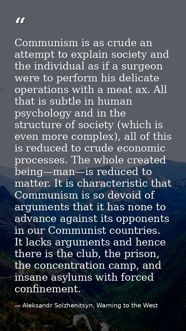Communism is as crude an attempt to explain society and the individual as if a surgeon were to perform his delicate oper — Aleksandr Solzhenitsyn, Warning to the West