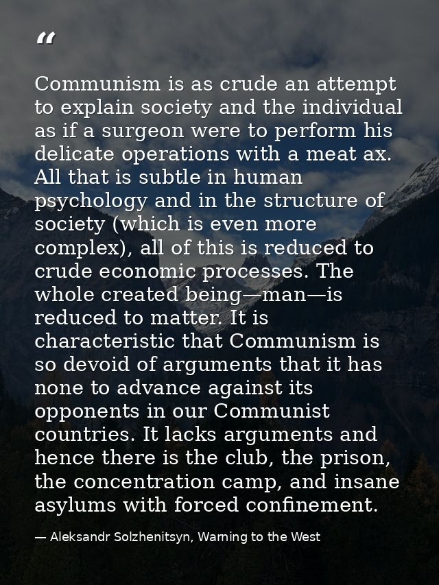 Communism is as crude an attempt to explain society and the individual as if a surgeon were to perform his delicate oper — Aleksandr Solzhenitsyn, Warning to the West