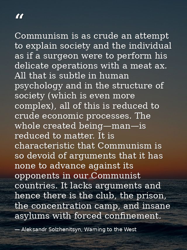 Communism is as crude an attempt to explain society and the individual as if a surgeon were to perform his delicate oper — Aleksandr Solzhenitsyn, Warning to the West