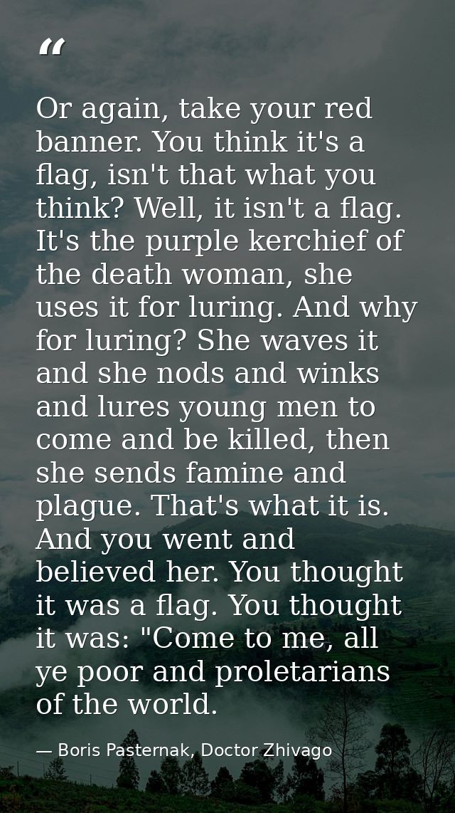 Or again, take your red banner. You think it's a flag, isn't that what you think? Well, it isn't a flag. It's the purple — Boris Pasternak, Doctor Zhivago