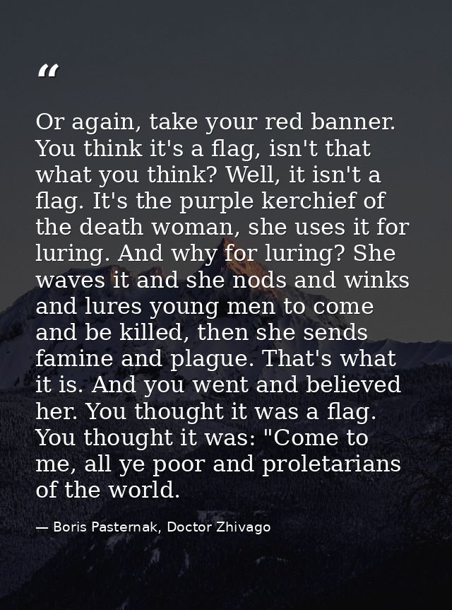 Or again, take your red banner. You think it's a flag, isn't that what you think? Well, it isn't a flag. It's the purple — Boris Pasternak, Doctor Zhivago