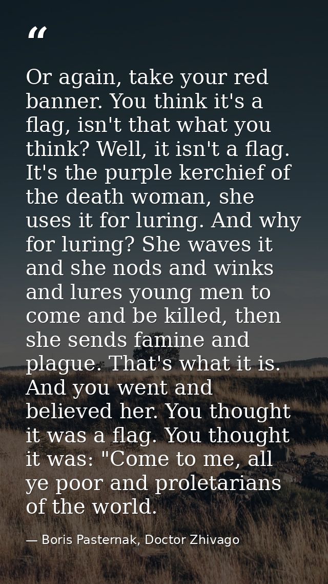 Or again, take your red banner. You think it's a flag, isn't that what you think? Well, it isn't a flag. It's the purple — Boris Pasternak, Doctor Zhivago