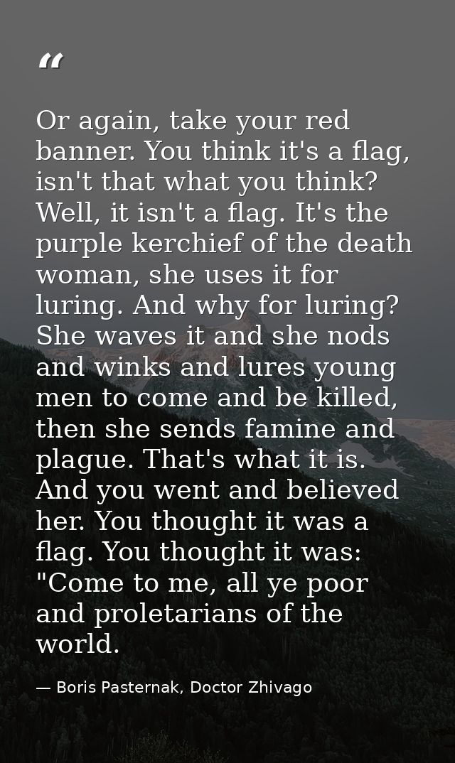 Or again, take your red banner. You think it's a flag, isn't that what you think? Well, it isn't a flag. It's the purple — Boris Pasternak, Doctor Zhivago