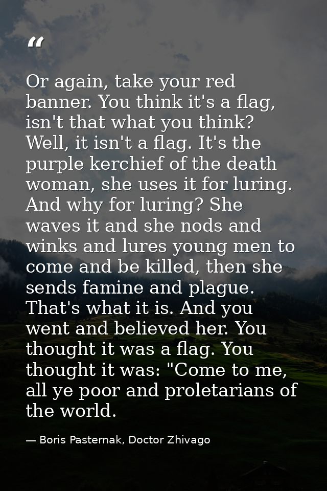 Or again, take your red banner. You think it's a flag, isn't that what you think? Well, it isn't a flag. It's the purple — Boris Pasternak, Doctor Zhivago