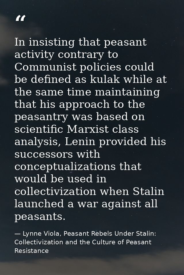 In insisting that peasant activity contrary to Communist policies could be defined as kulak while at the same time maint — Lynne Viola, Peasant Rebels Under Stalin: Collectivization and the Culture of Peasant Resistance