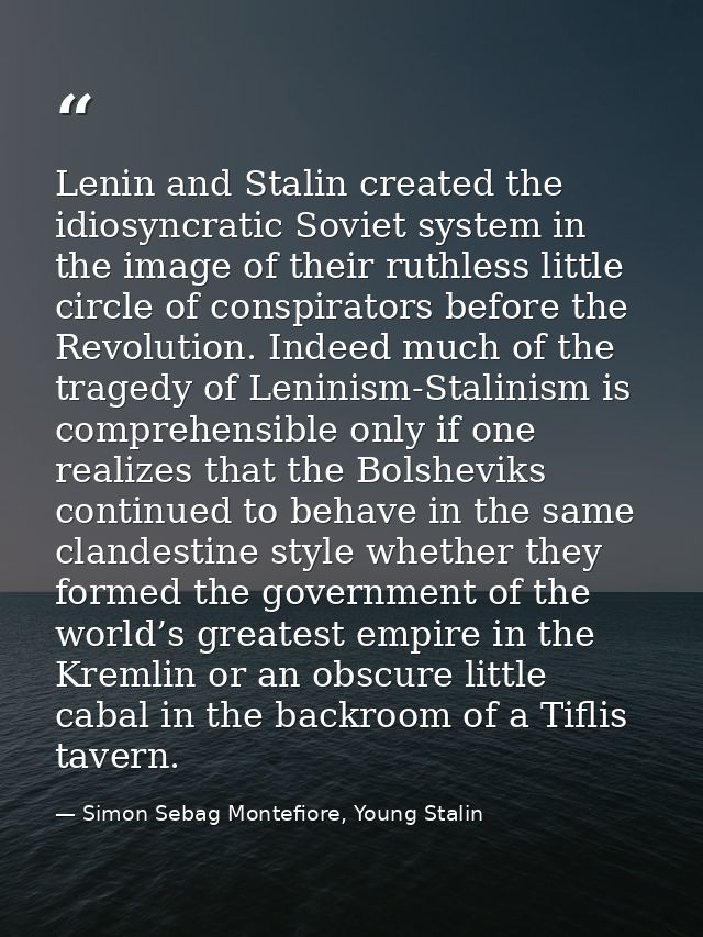 Lenin and Stalin created the idiosyncratic Soviet system in the image of their ruthless little circle of conspirators be — Simon Sebag Montefiore, Young Stalin