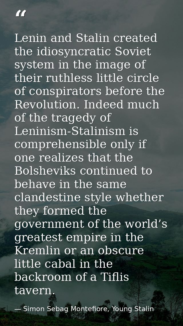 Lenin and Stalin created the idiosyncratic Soviet system in the image of their ruthless little circle of conspirators be — Simon Sebag Montefiore, Young Stalin