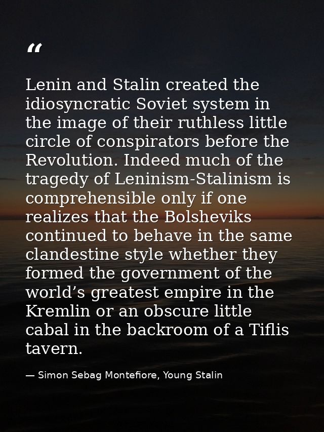 Lenin and Stalin created the idiosyncratic Soviet system in the image of their ruthless little circle of conspirators be — Simon Sebag Montefiore, Young Stalin
