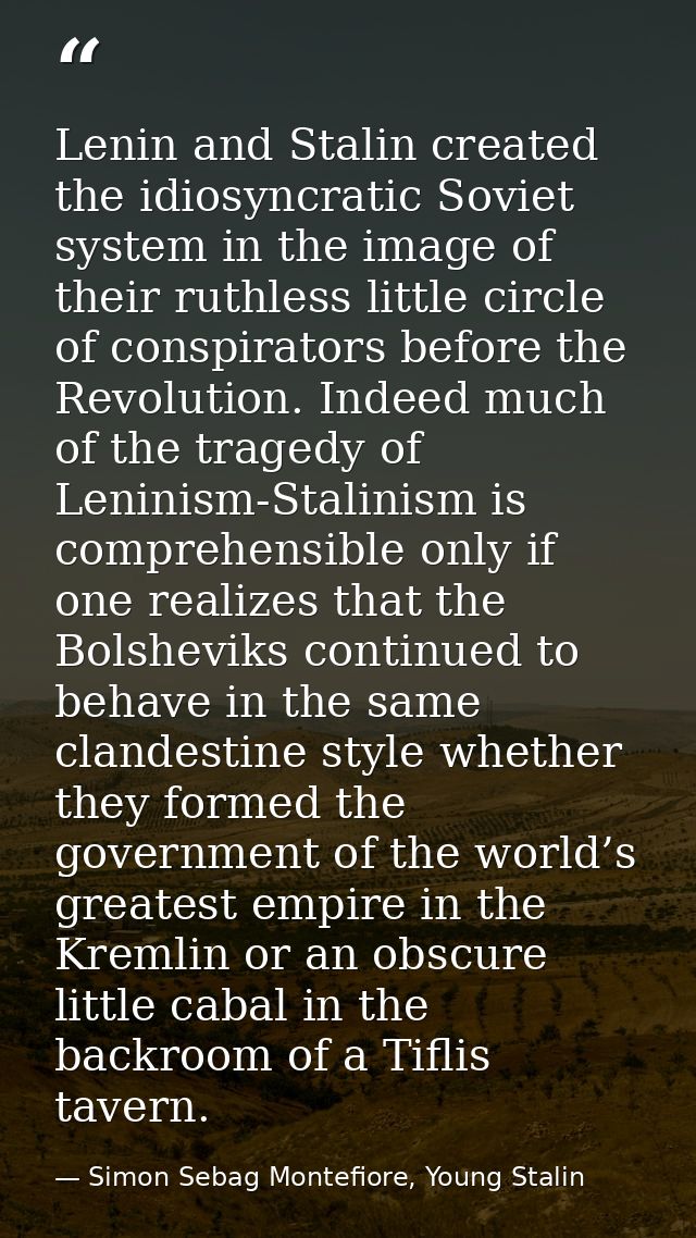 Lenin and Stalin created the idiosyncratic Soviet system in the image of their ruthless little circle of conspirators be — Simon Sebag Montefiore, Young Stalin