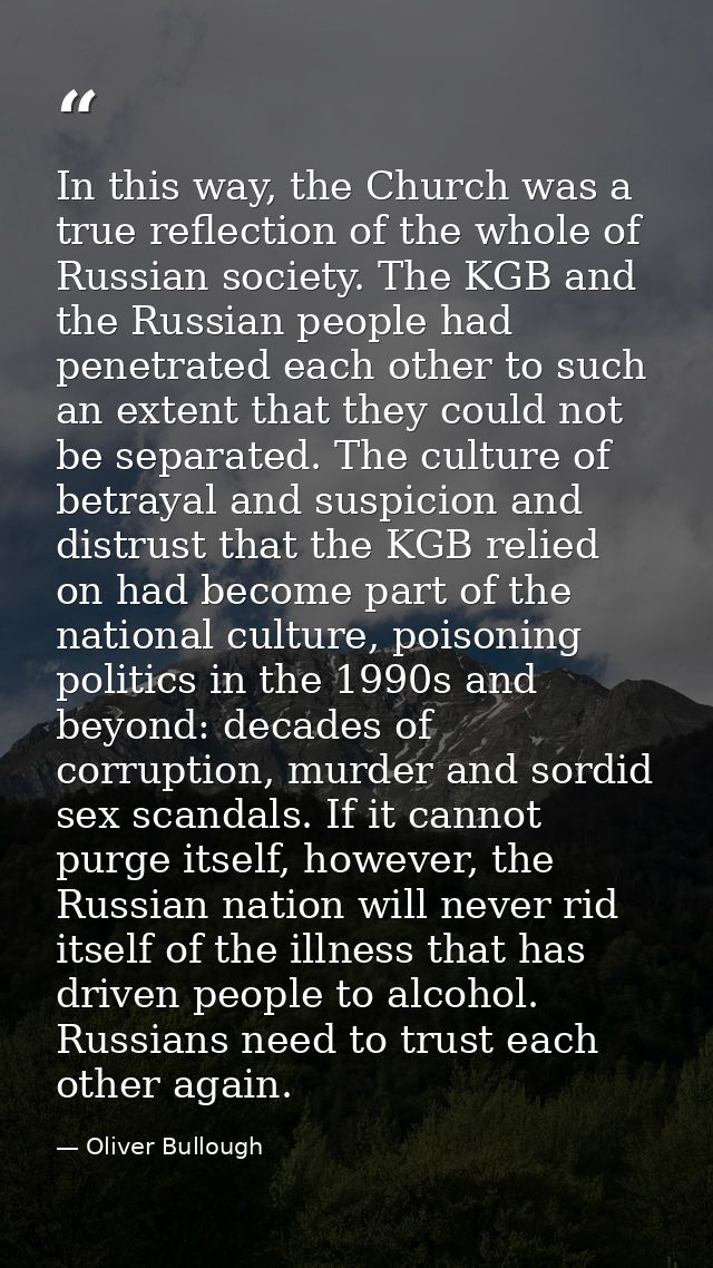In this way, the Church was a true reflection of the whole of Russian society. The KGB and the Russian people had penetr — Oliver Bullough
